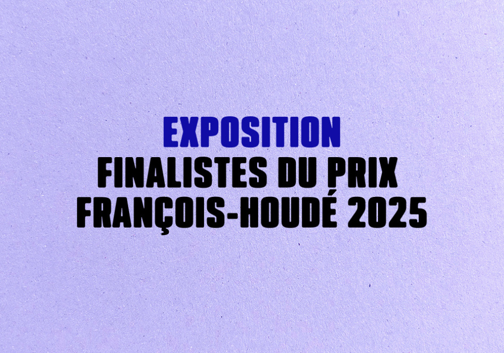 Exposition – Finalistes du Prix François-Houdé 2025