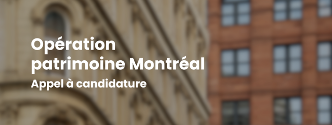 Appel &agrave; candidature - Op&eacute;ration patrimoine Montr&eacute;al