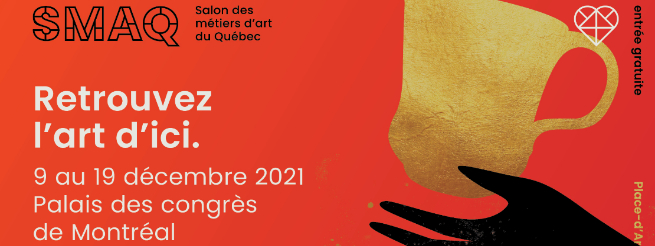 Retrouvez l’incontournable SALON DES MÉTIERS D’ART DU QUÉBEC (SMAQ) du 9 au 19 décembre 2021
