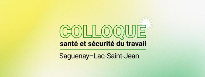 Colloque r&eacute;gional en sant&eacute; et s&eacute;curit&eacute; du travail &ndash; Saguenay Lac-Saint-Jean