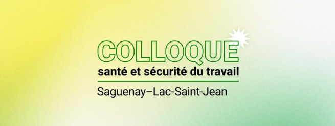 Colloque régional en santé et sécurité du travail – Saguenay Lac-Saint-Jean
